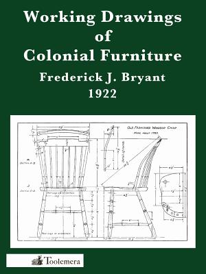 Working Drawings of Colonial Furniture - Frederick J. Bryant