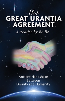 The Great Urantia Agreement: Ancient Handshake Between Divinity and Humanity - Be Be