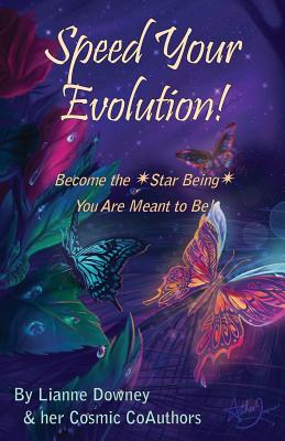 Coperta cărții 'Speed Your Evolution: Become the Star Being You Are Meant to Be - Lianne Downey'