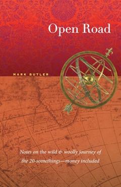 Coperta cărții 'Open Road: Notes on the wild & woolly journey of the 20-somethings (money included) - Mark Butler'