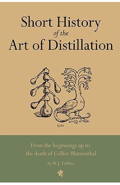 Poza produsului Short History of the Art of Distillation - R. J. Forbes