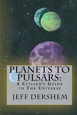 Coperta cărții 'Planets to Pulsars: A Citizen's Guide to The Universe - Jeff Dershem'