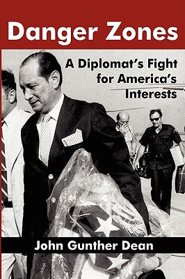 Danger Zones: A Diplomat's Fight for America's Interests - John Gunther Dean