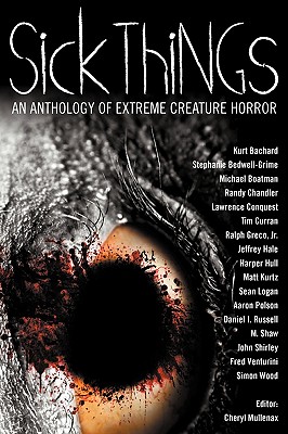 Sick Things: An Anthology of Extreme Creature Horror - John Shirley