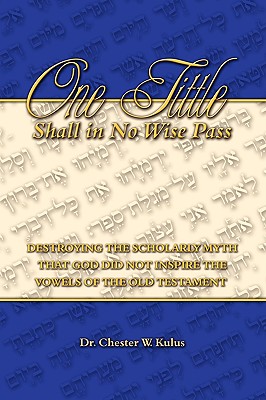 Coperta cărții 'One Tittle Shall in No Wise Pass: Destroying the Scholarly Myth that God Did Not Inspire the Vowels of the Old'