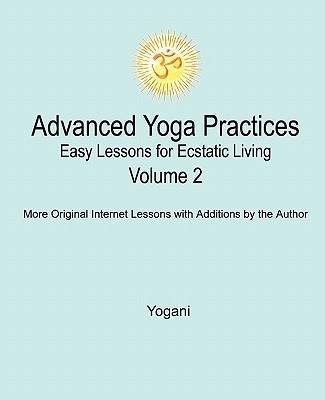 Coperta cărții 'Advanced Yoga Practices - Easy Lessons for Ecstatic Living, Volume 2 - Yogani'