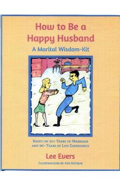 Coperta cărții 'How to Be a Happy Husband: A Marital Wisdom-Kit (based on 50+ years of marriage and 90+ years of life experience) - Lee'