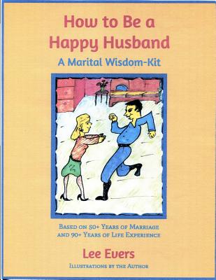 Coperta cărții 'How to Be a Happy Husband: A Marital Wisdom-Kit (based on 50+ years of marriage and 90+ years of life experience) - Lee'