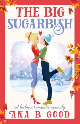 The Big Sugarbush: Lesbian Romance - Ana B. Good