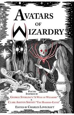 Coperta cărții 'Avatars of Wizardry: Poetry Inspired by George Sterling's A Wine of Wizardry and Clark Ashton Smith's The Hashish-Eater'