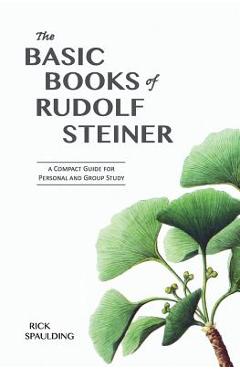 Coperta cărții 'The Basic Books of Rudolf Steiner: A Compact Guide for Personal or Group Study - Rick Spaulding'