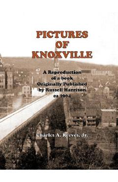 Coperta cărții 'Pictures of Knoxville - Charles A. Jr. Reeves'