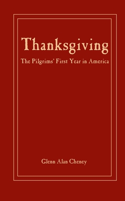 Thanksgiving: The Pilgrims' First Year in America - Glenn Alan Cheney