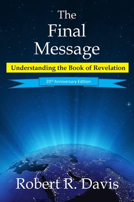 The Final Message: Understanding the Book of Revelation - Robert R. Davis