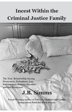 Coperta cărții 'Incest Within the Criminal Justice Family: The True Relationship Among Prosecutors, Defendants, Law Enforcement,'