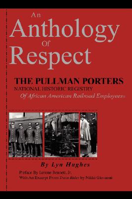 An Anthology of Respect: The Pullman Porters National Historic Registry of African American Railroad Employees - Lyn Hughes