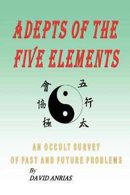 Adepts of the Five Elements: An Occult Survey of Past and Future Problems - David Anrias