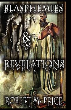 Coperta cărții 'Blasphemies & Revelations - Robert M. Price'