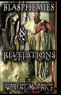 Coperta cărții 'Blasphemies & Revelations - Robert M. Price'