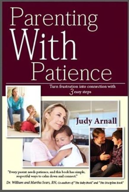 Parenting With Patience: Turn frustration into connection with 3 easy steps - Judy L. Arnall