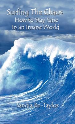 Surfing the Chaos How to Stay Sane in an Insane World - Sandra Be-taylor