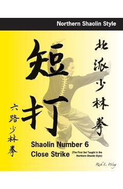 Coperta cărții 'Shaolin #6 Close Strike: The First Set Taught in the Northern Shaolin Style - Rick L. Wing'