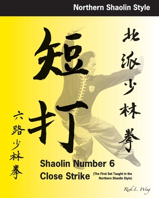 Coperta cărții 'Shaolin #6 Close Strike: The First Set Taught in the Northern Shaolin Style - Rick L. Wing'
