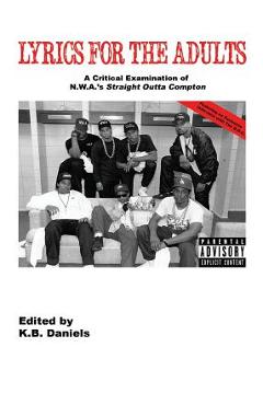 Coperta cărții 'Lyrics For the Adults: A Critical Examination of NWA's Straight Outta Compton - K. B. Daniels'