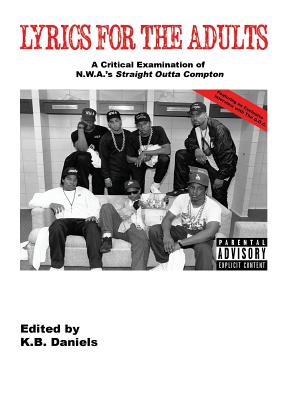 Coperta cărții 'Lyrics For the Adults: A Critical Examination of NWA's Straight Outta Compton - K. B. Daniels'