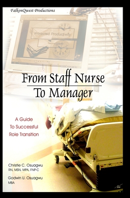 From Staff Nurse to Manager: A Guide to Successful Role Transition - Godwin Osuagwu