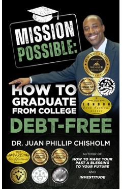 Coperta cărții 'Mission Possible: How to Graduate From College Debt-Free - Juan Phillip Chisholm'