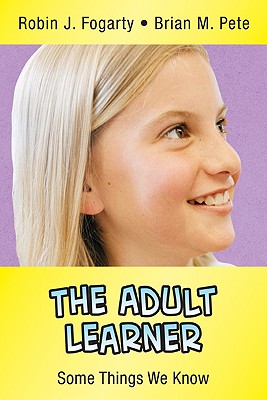 The Adult Learner: Some Things We Know - Robin J. Fogarty