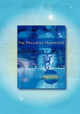 The Wellness Manifesto: 95 Treatises on Holodynamic Health - Victor Vernon Woolf