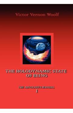 Coperta cărții 'The Holodynamic State of Being: Manual I - Victor Vernon Woolf'