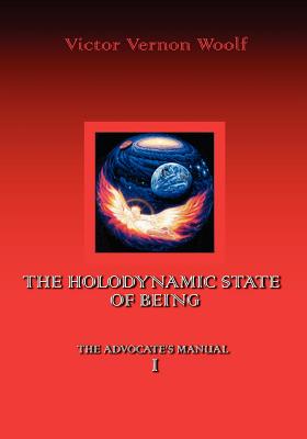 The Holodynamic State of Being: Manual I - Victor Vernon Woolf