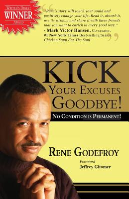 Kick Your Excuses Goodbye: No Condition is Permanent - Rene Godefroy