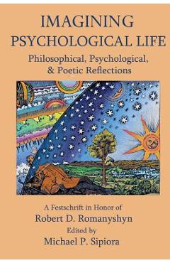 Coperta cărții 'Imagining Psychological Life: Philosophical, Psychological & Poetic Reflections -- A Festschrift in Honor of Robert D.'