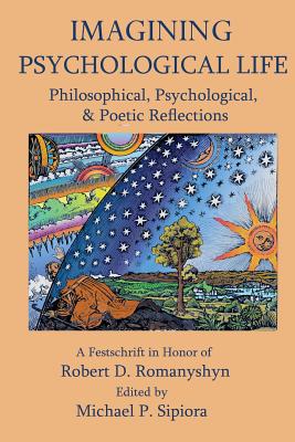 Coperta cărții 'Imagining Psychological Life: Philosophical, Psychological & Poetic Reflections -- A Festschrift in Honor of Robert D.'