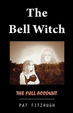 Coperta cărții 'The Bell Witch: The Full Account - Pat Fitzhugh'