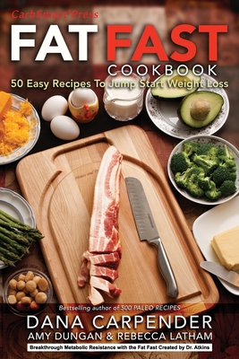 Fat Fast Cookbook: 50 Easy Recipes to Jump Start Your Low Carb Weight Loss - Amy Dungan