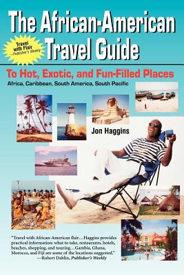 The African-American Travel Guide: To Hot, Exotic, and Fun-Filled Places - Jon Haggins