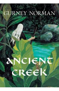 Coperta cărții 'Ancient Creek: A Folktale - Gurney Norman'