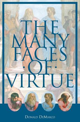 The Many Faces of Virtue - Donald Demarco