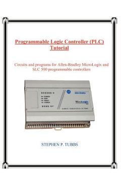 Coperta cărții 'Programmable Logic Controller (PLC) Tutorial - Stephen Philip Tubbs'