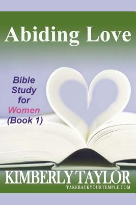 Abiding Love: Bible Study for Women (Book 1) - Kimberly Taylor