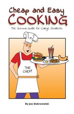 Coperta cărții 'Cheap and Easy Cooking: The Definitive Guide for College Students - Joe Stephen Dobrowolski'