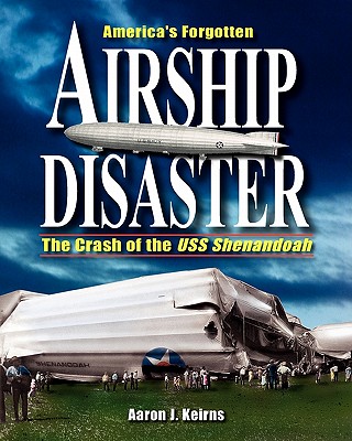 America's Forgotten Airship Disaster: The Crash of the USS Shenandoah - Aaron J. Keirns