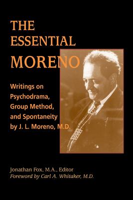 Coperta cărții 'The Essential Moreno: Writings on Psychodrama, Group Method, and Spontaneity by J. L. Moreno, M.D. - Jonathan Fox'