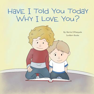 Coperta cărții 'Have I Told You Today Why I Love You? - Bernie Dipasquale'