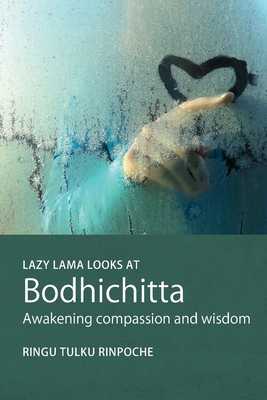 Lazy Lama looks at Bodhichitta: Awakening Compassion and Wisdom - Ringu Tulku